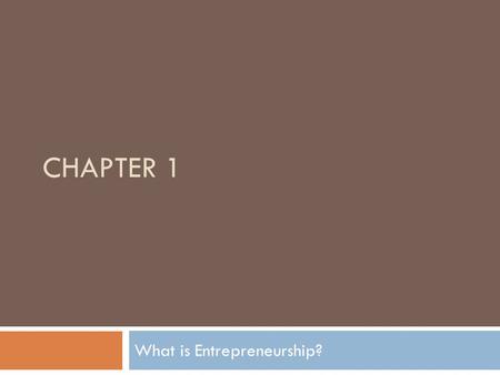 CHAPTER 1 What is Entrepreneurship?.  Differences between employees and entrepreneurs  Think like an entrepreneur  Listen to others  Observe what.