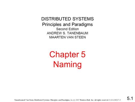 5.1 Tanenbaum & Van Steen, Distributed Systems: Principles and Paradigms, 2e, (c) 2007 Prentice-Hall, Inc. All rights reserved. 0-13-239227-5 DISTRIBUTED.