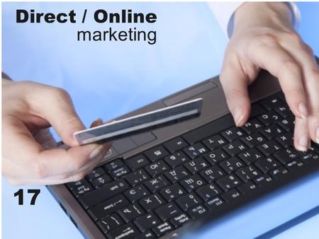 Direct / Online marketing 17. Marketing Strategy in the Digital Age - E-business: uses electronic means and platforms to conduct business.