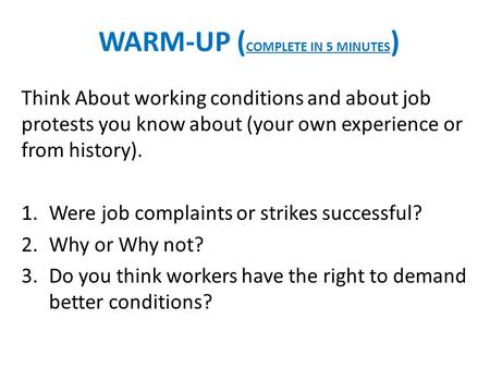 WARM-UP ( COMPLETE IN 5 MINUTES ) Think About working conditions and about job protests you know about (your own experience or from history). 1.Were job.