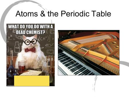 Atoms & the Periodic Table. Abundance of Elements Abundance of elements in the universe and in Earth’s crust (in atom percent)