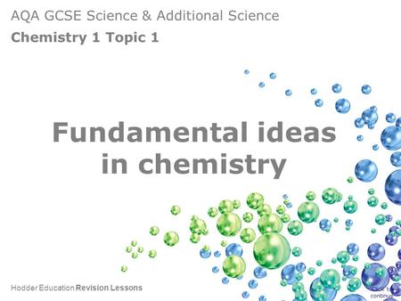 AQA GCSE Science & Additional Science Chemistry 1 Topic 1 Hodder Education Revision Lessons The fundamental ideas in Chemistry Fundamental ideas in chemistry.
