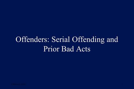 February, 20011 Offenders: Serial Offending and Prior Bad Acts.