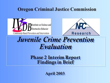 Juvenile Crime Prevention Evaluation Phase 2 Interim Report Findings in Brief Juvenile Crime Prevention Evaluation Phase 2 Interim Report Findings in Brief.