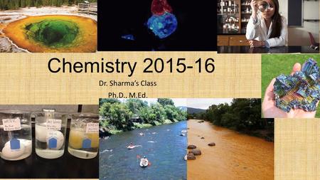 Chemistry 2015-16 Dr. Sharma’s Class Ph.D., M.Ed..