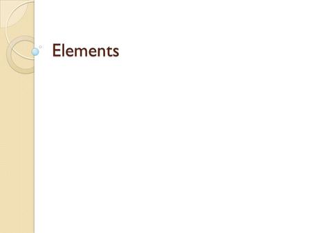 Elements. In class Obj. I will be able to identify the common elements, know the difference between a compound and an element, and know the majority of.