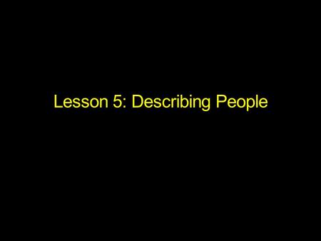 Lesson 5: Describing People. Review: “e” and “i” Pronunciation Long vowels fēēt  “bi” 鼻 bīke  “bai” 白 Short vowels pĕn  no pinyin equal sĭt  no pinyin.
