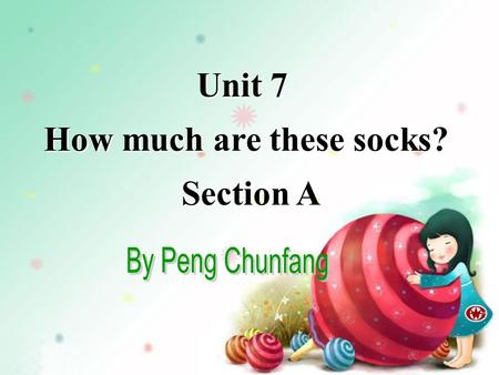 Unit 7 How much are these socks? Section A Unit 7 How much are these socks? Section A.