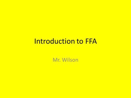 Introduction to FFA Mr. Wilson. Enterprise: FFA Unit: Introduction to the FFA Factor Information Needed I. IntroA. The FFA Mission Statement shows the.