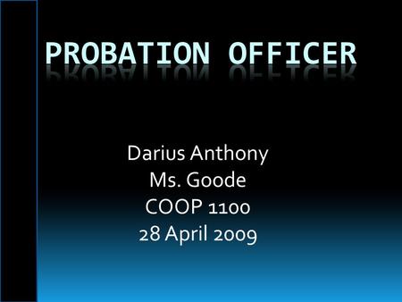Darius Anthony Ms. Goode COOP 1100 28 April 2009.