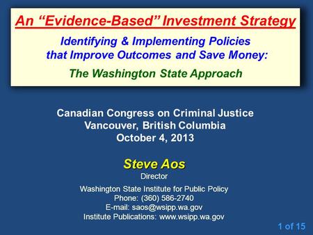 1 of 15 Steve Aos Director Washington State Institute for Public Policy Phone: (360) 586-2740   Institute Publications: