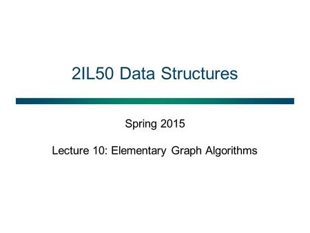 Spring 2015 Lecture 10: Elementary Graph Algorithms