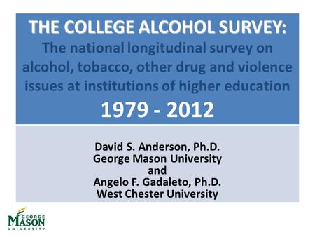 THE COLLEGE ALCOHOL SURVEY: THE COLLEGE ALCOHOL SURVEY: The national longitudinal survey on alcohol, tobacco, other drug and violence issues at institutions.