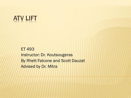 ET 493 Instructor: Dr. Koutsougeras By Rhett Falcone and Scott Dauzat Advised by Dr. Mitra.