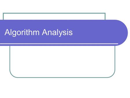 Algorithm Analysis. Algorithm An algorithm is a clearly specified set of instructions which, when followed, solves a problem. recipes directions for putting.
