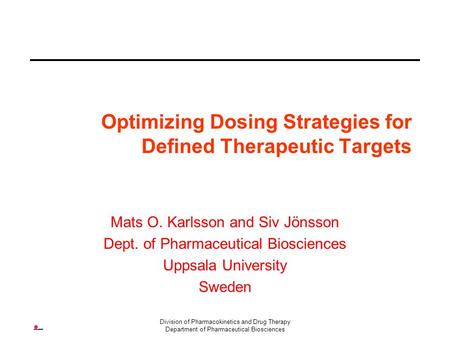 Division of Pharmacokinetics and Drug Therapy Department of Pharmaceutical Biosciences Optimizing Dosing Strategies for Defined Therapeutic Targets Mats.
