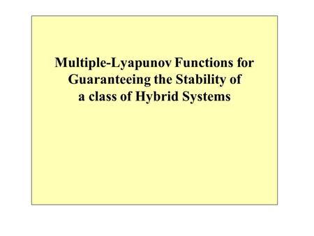 Multiple-Lyapunov Functions for Guaranteeing the Stability of a class of Hybrid Systems.