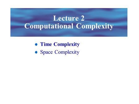 Lecture 2 Computational Complexity