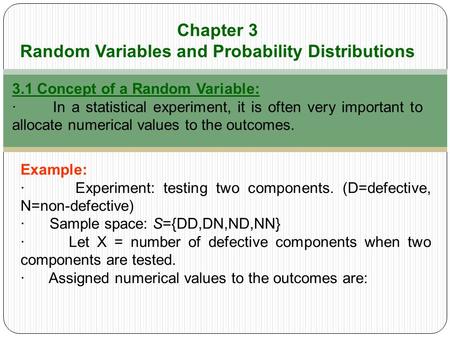 Chapter 3 Random Variables and Probability Distributions 3.1 Concept of a Random Variable: · In a statistical experiment, it is often very important to.