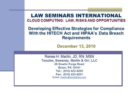 LAW SEMINARS INTERNATIONAL CLOUD COMPUTING: LAW, RISKS AND OPPORTUNITIES Developing Effective Strategies for Compliance With the HITECH Act and HIPAA’s.