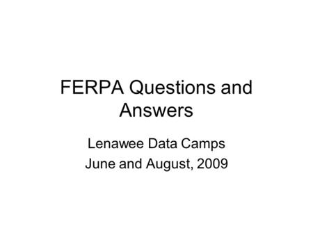 FERPA Questions and Answers Lenawee Data Camps June and August, 2009.