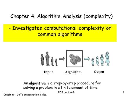 Algorithm Input Output An algorithm is a step-by-step procedure for solving a problem in a finite amount of time. Chapter 4. Algorithm Analysis (complexity)