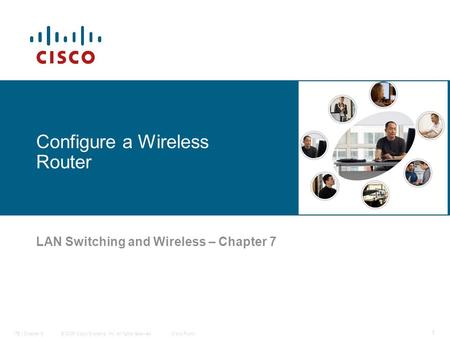 © 2006 Cisco Systems, Inc. All rights reserved.Cisco PublicITE I Chapter 6 1 Configure a Wireless Router LAN Switching and Wireless – Chapter 7.