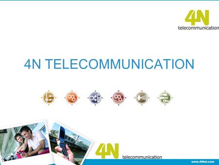4N TELECOMMUNICATION. The solutions on offer are already being used by:  Vodafone New Zealand  Vodafone Portugal  Vodafone Spain  Telefónica and Orange.