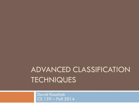 ADVANCED CLASSIFICATION TECHNIQUES David Kauchak CS 159 – Fall 2014.