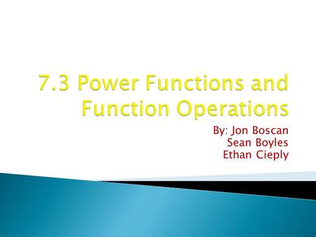 By: Jon Boscan Sean Boyles Ethan Cieply.  SWBAT perform operations with functions including power functions.