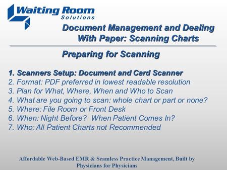 Document Management and Dealing With Paper: Scanning Charts Affordable Web-Based EMR & Seamless Practice Management, Built by Physicians for Physicians.