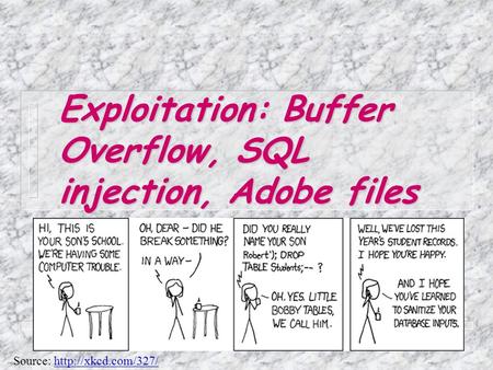 Exploitation: Buffer Overflow, SQL injection, Adobe files Source: