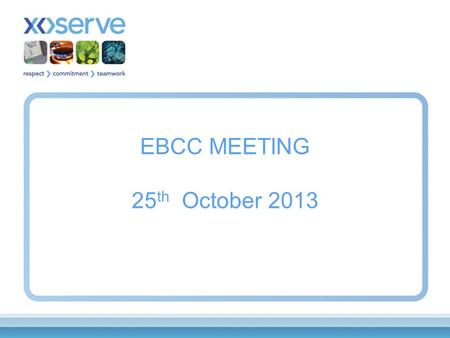 EBCC MEETING 25 th October 2013. AGENDA 1.0Introduction 2.0Minutes and Actions 3.0Operational Update 4.0Modification Proposals 5.0 Significant Code Review.