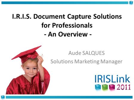 I.R.I.S. Document Capture Solutions for Professionals - An Overview -