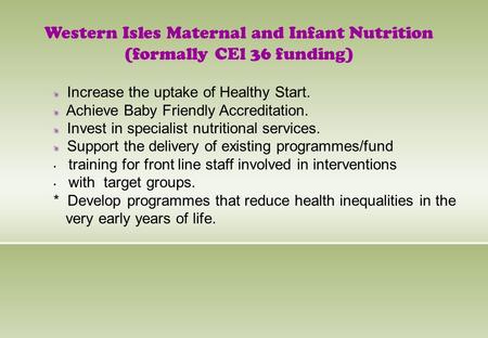Western Isles Maternal and Infant Nutrition (formally CEl 36 funding) Increase the uptake of Healthy Start. Achieve Baby Friendly Accreditation. Invest.