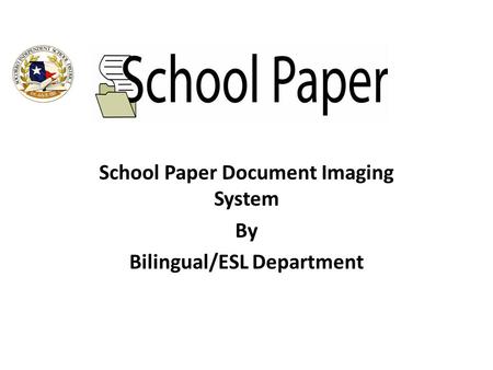 School Paper Document Imaging System By Bilingual/ESL Department.