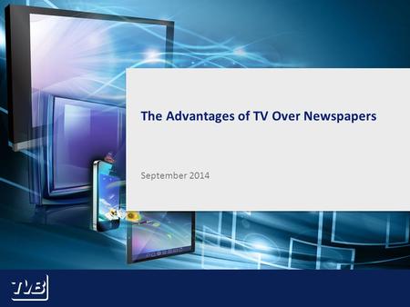1 The Advantages of TV Over Newspapers September 2014.