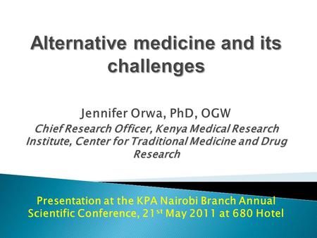 Jennifer Orwa, PhD, OGW Chief Research Officer, Kenya Medical Research Institute, Center for Traditional Medicine and Drug Research Presentation at the.