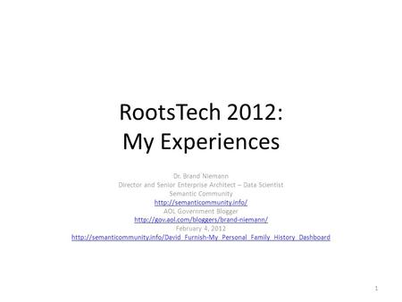 RootsTech 2012: My Experiences Dr. Brand Niemann Director and Senior Enterprise Architect – Data Scientist Semantic Community
