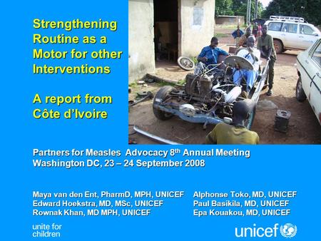 Strengthening Routine as a Motor for other Interventions A report from Côte d’Ivoire Partners for Measles Advocacy 8 th Annual Meeting Washington DC, 23.