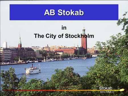 Owner of AB Stokab in The City of Stockholm Stokab www.stokab.se AB Stokab.