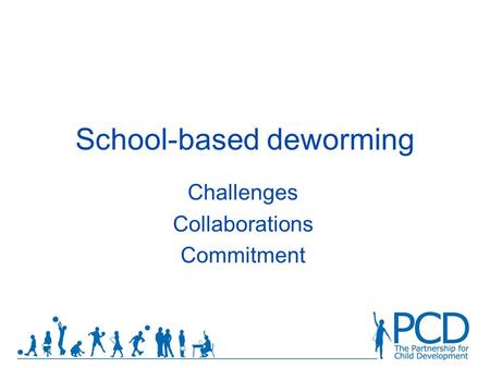 School-based deworming Challenges Collaborations Commitment.