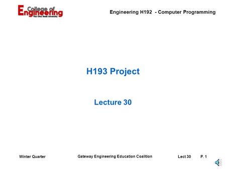 Engineering H192 - Computer Programming Gateway Engineering Education Coalition Lect 30P. 1Winter Quarter H193 Project Lecture 30.