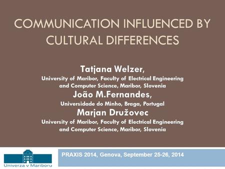 COMMUNICATION INFLUENCED BY CULTURAL DIFFERENCES Tatjana Welzer, University of Maribor, Faculty of Electrical Engineering and Computer Science, Maribor,