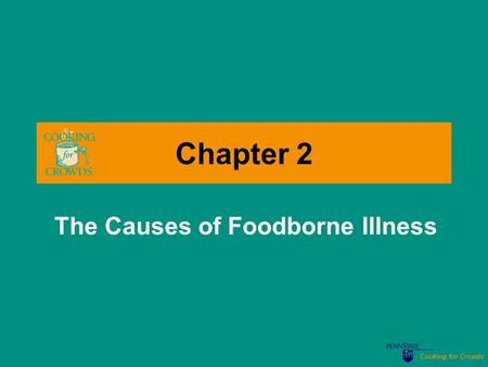 Cooking for Crowds Chapter 2 The Causes of Foodborne Illness.