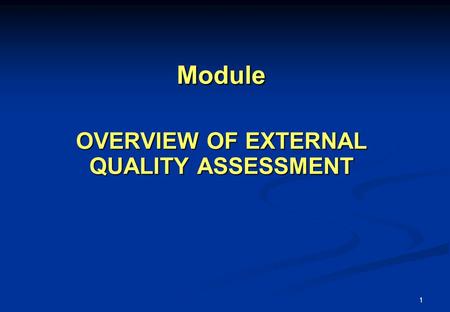 1 Module OVERVIEW OF EXTERNAL QUALITY ASSESSMENT.