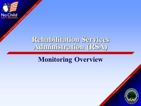 U.S. Department of Education Office of Special Education and Rehabilitative Services (OSERS) Rehabilitation Services Administration (RSA) Monitoring Overview.