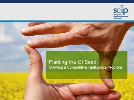 Planting the CI Seed: Growing a Competitive Intelligence Program.