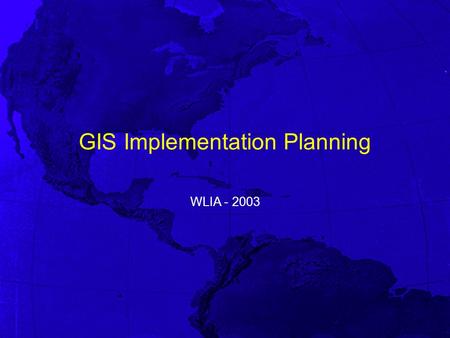 GIS Implementation Planning WLIA - 2003. Workshop Agenda Introductions Overview of the GIS Implementation Process Break Waukesha Case Study Wrap up.