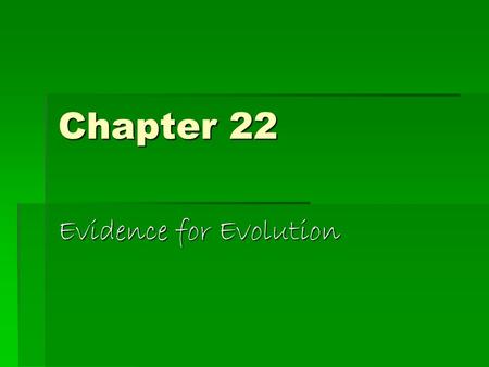 Chapter 22 Evidence for Evolution. Evolution occurs by natural selection…  Darwin’s finches  Found on Galapagos  Descent with modification.